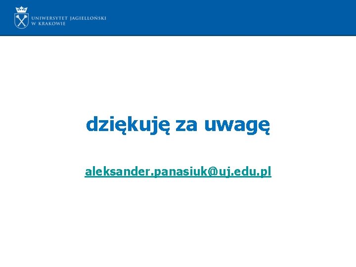 dziękuję za uwagę aleksander. panasiuk@uj. edu. pl 