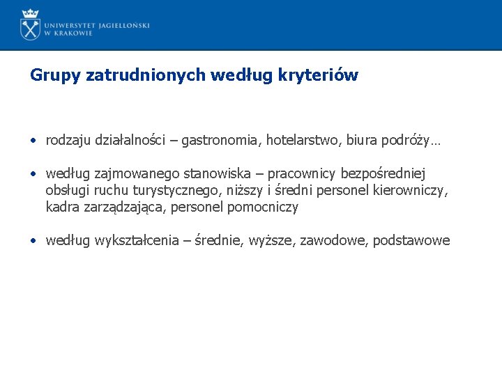 Grupy zatrudnionych według kryteriów • rodzaju działalności – gastronomia, hotelarstwo, biura podróży… • według