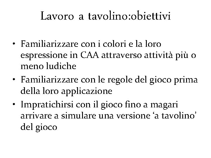 Lavoro a tavolino: obiettivi • Familiarizzare con i colori e la loro espressione in