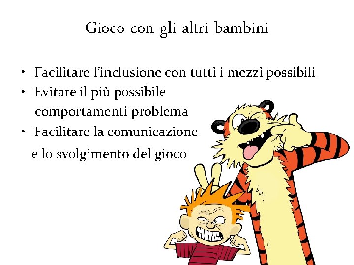 Gioco con gli altri bambini • Facilitare l’inclusione con tutti i mezzi possibili •