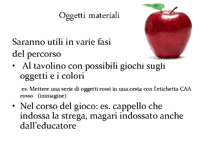 Oggetti materiali Saranno utili in varie fasi del percorso • Al tavolino con possibili