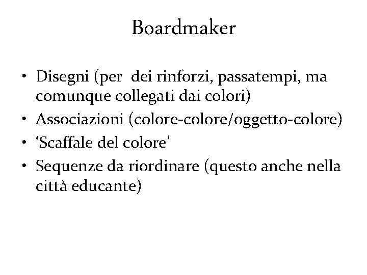 Boardmaker • Disegni (per dei rinforzi, passatempi, ma comunque collegati dai colori) • Associazioni