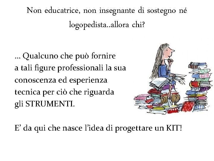 Non educatrice, non insegnante di sostegno né logopedista. . allora chi? … Qualcuno che