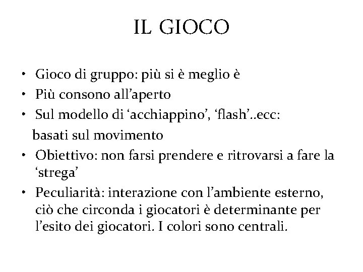 IL GIOCO • Gioco di gruppo: più si è meglio è • Più consono