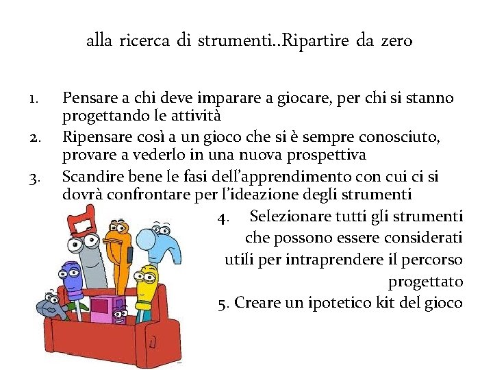 alla ricerca di strumenti. . Ripartire da zero 1. 2. 3. Pensare a chi