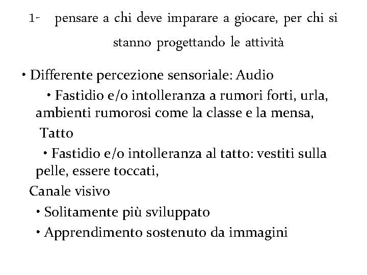 1 - pensare a chi deve imparare a giocare, per chi si stanno progettando