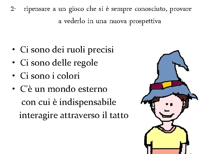 2 - ripensare a un gioco che si è sempre conosciuto, provare a vederlo