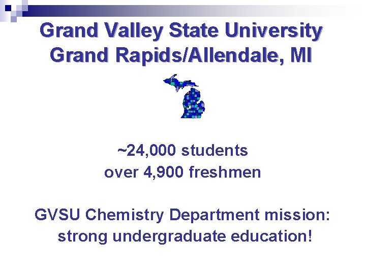 Grand Valley State University Grand Rapids/Allendale, MI ~24, 000 students over 4, 900 freshmen