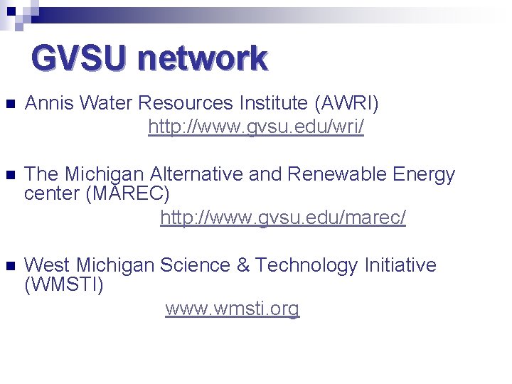 GVSU network n Annis Water Resources Institute (AWRI) http: //www. gvsu. edu/wri/ n The