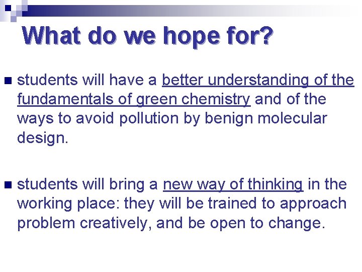 What do we hope for? n students will have a better understanding of the