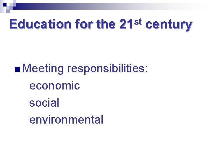 Education for the n Meeting st 21 century responsibilities: economic social environmental 