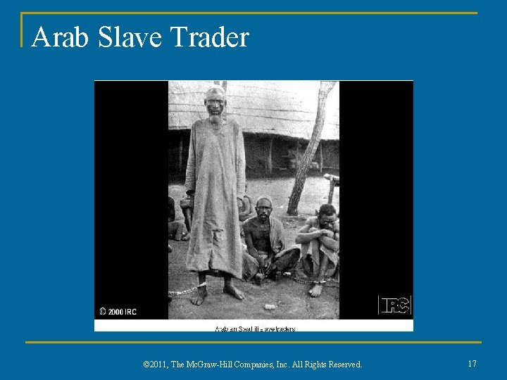 Arab Slave Trader © 2011, The Mc. Graw-Hill Companies, Inc. All Rights Reserved. 17