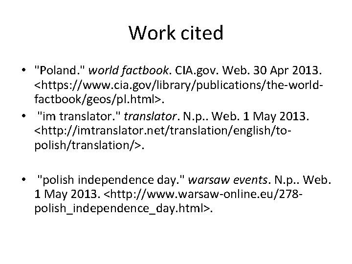 Work cited • "Poland. " world factbook. CIA. gov. Web. 30 Apr 2013. <https: Work cited • "Poland. " world factbook. CIA. gov. Web. 30 Apr 2013. <https: