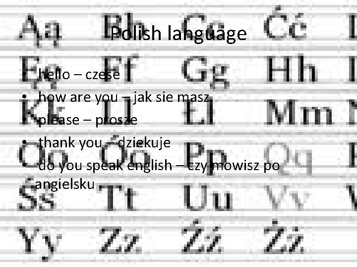 Polish language • • • hello – czese how are you – jak sie Polish language • • • hello – czese how are you – jak sie