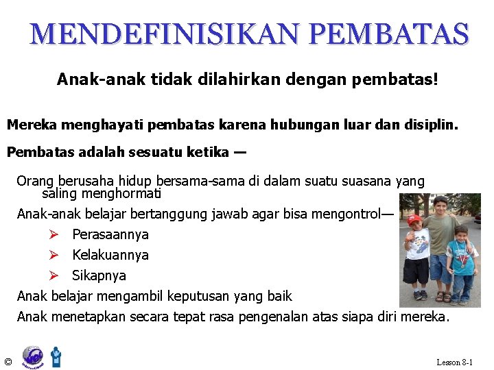 MENDEFINISIKAN PEMBATAS Anak-anak tidak dilahirkan dengan pembatas! Mereka menghayati pembatas karena hubungan luar dan