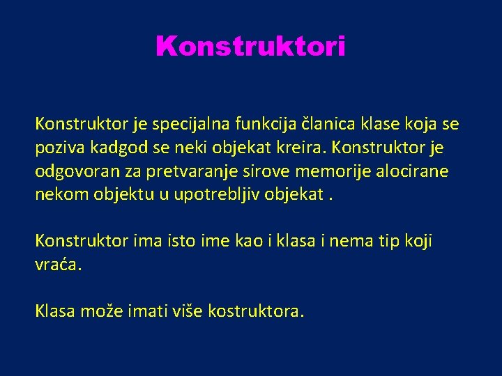 Konstruktori Konstruktor je specijalna funkcija članica klase koja se poziva kadgod se neki objekat