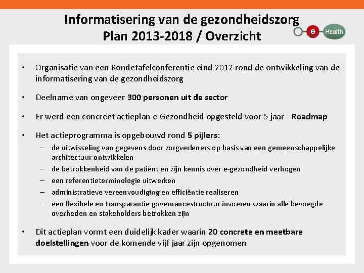 Informatisering van de gezondheidszorg Plan 2013 -2018 / Overzicht • Organisatie van een Rondetafelconferentie