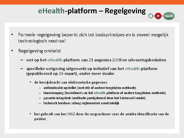 e. Health-platform – Regelgeving • Formele regelgeving beperkt zich tot basisprincipes en is zoveel