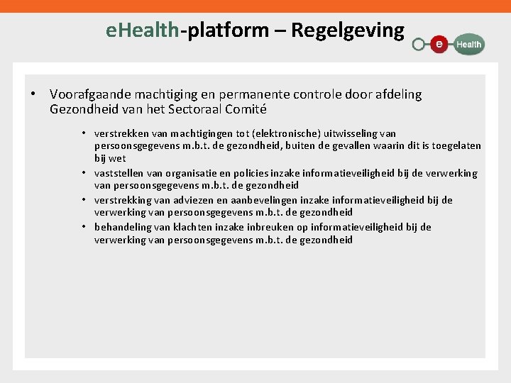 e. Health-platform – Regelgeving • Voorafgaande machtiging en permanente controle door afdeling Gezondheid van