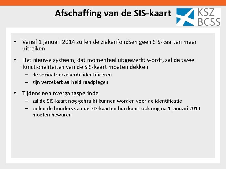 Afschaffing van de SIS-kaart • Vanaf 1 januari 2014 zullen de ziekenfondsen geen SIS-kaarten