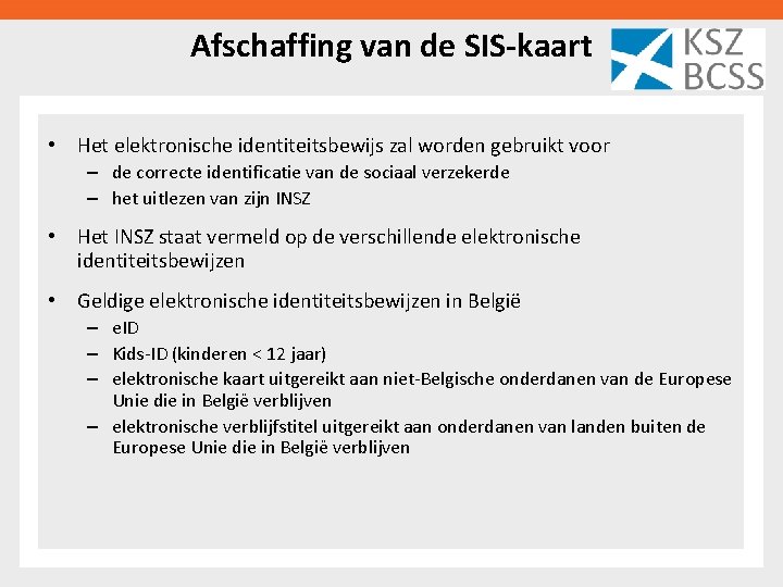 Afschaffing van de SIS-kaart • Het elektronische identiteitsbewijs zal worden gebruikt voor – de