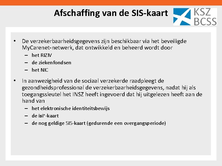 Afschaffing van de SIS-kaart • De verzekerbaarheidsgegevens zijn beschikbaar via het beveiligde My. Carenet-netwerk,