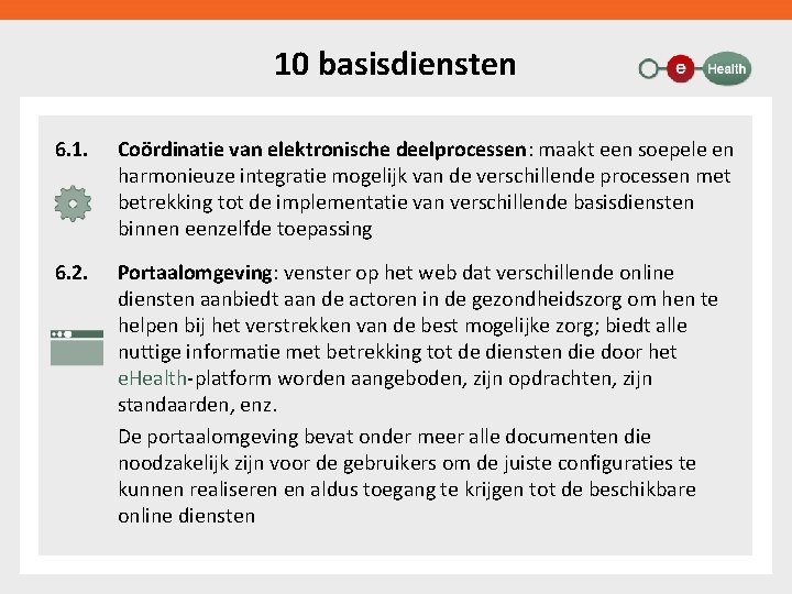 10 basisdiensten 6. 1. Coördinatie van elektronische deelprocessen: maakt een soepele en harmonieuze integratie