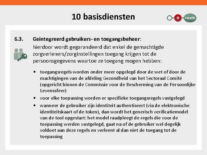 10 basisdiensten 6. 3. Geïntegreerd gebruikers- en toegangsbeheer: hierdoor wordt gegarandeerd dat enkel de