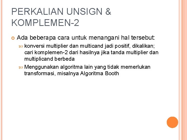 PERKALIAN UNSIGN & KOMPLEMEN-2 Ada beberapa cara untuk menangani hal tersebut: konversi multiplier dan