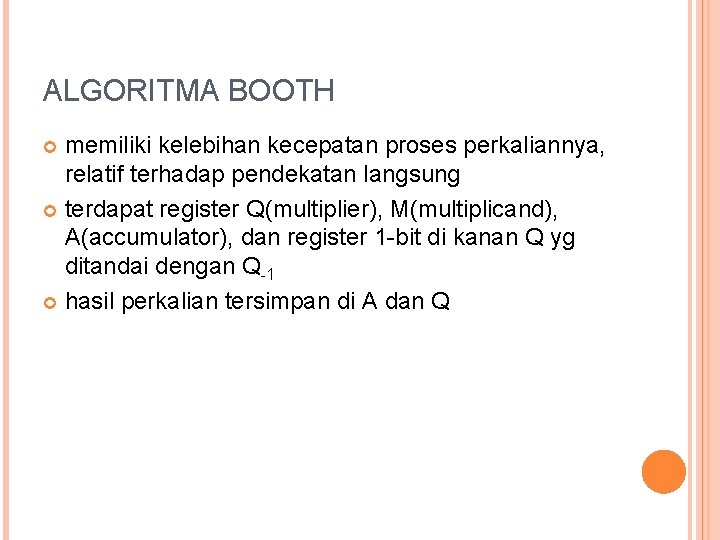 ALGORITMA BOOTH memiliki kelebihan kecepatan proses perkaliannya, relatif terhadap pendekatan langsung terdapat register Q(multiplier),