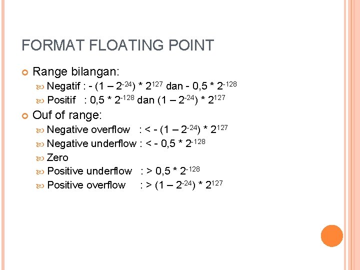 FORMAT FLOATING POINT Range bilangan: Negatif : - (1 – 2 -24) * 2127
