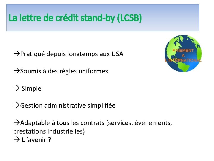 La lettre de crédit stand-by (LCSB) Pratiqué depuis longtemps aux USA Soumis à des