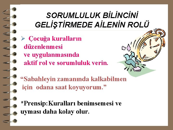 SORUMLULUK BİLİNCİNİ GELİŞTİRMEDE AİLENİN ROLÜ Ø Çocuğa kuralların düzenlenmesi ve uygulanmasında aktif rol ve