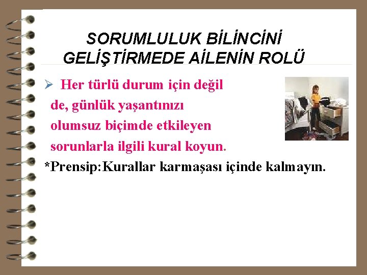 SORUMLULUK BİLİNCİNİ GELİŞTİRMEDE AİLENİN ROLÜ Ø Her türlü durum için değil de, günlük yaşantınızı