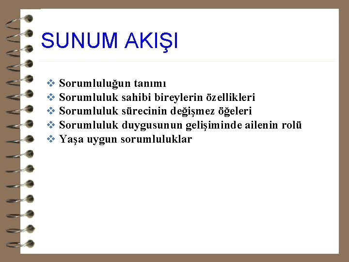 SUNUM AKIŞI v v v Sorumluluğun tanımı Sorumluluk sahibi bireylerin özellikleri Sorumluluk sürecinin değişmez