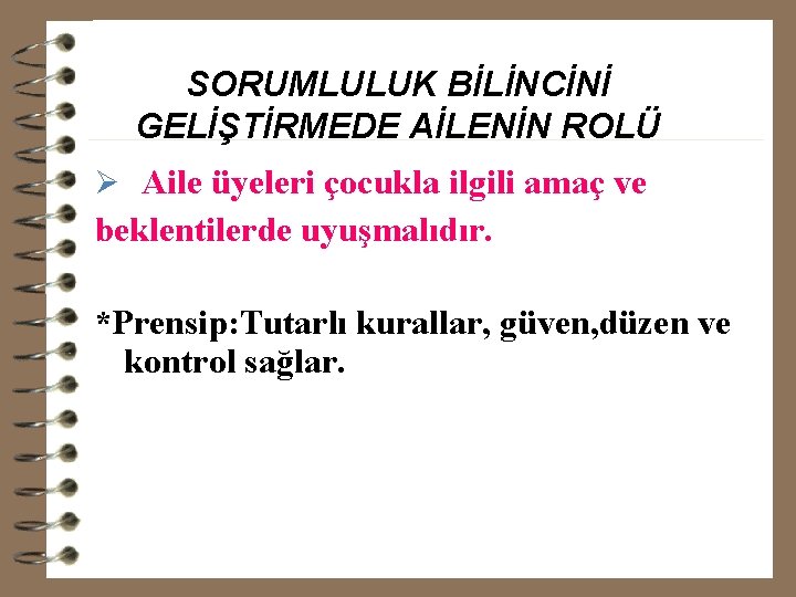 SORUMLULUK BİLİNCİNİ GELİŞTİRMEDE AİLENİN ROLÜ Ø Aile üyeleri çocukla ilgili amaç ve beklentilerde uyuşmalıdır.