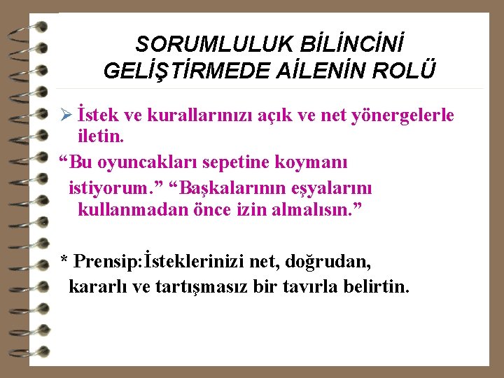 SORUMLULUK BİLİNCİNİ GELİŞTİRMEDE AİLENİN ROLÜ Ø İstek ve kurallarınızı açık ve net yönergelerle iletin.