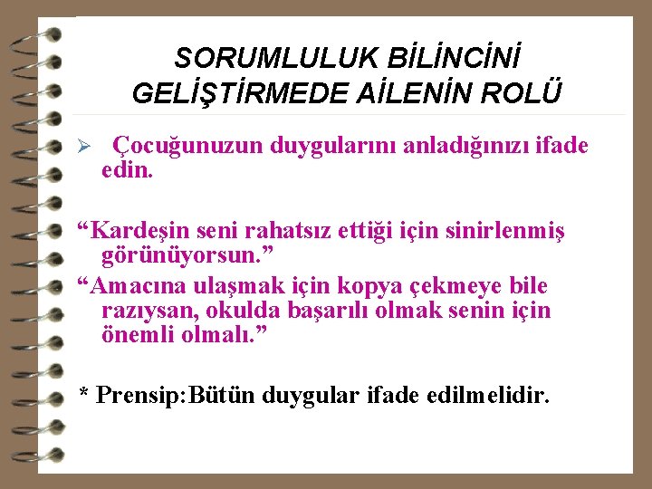 SORUMLULUK BİLİNCİNİ GELİŞTİRMEDE AİLENİN ROLÜ Ø Çocuğunuzun duygularını anladığınızı ifade edin. “Kardeşin seni rahatsız