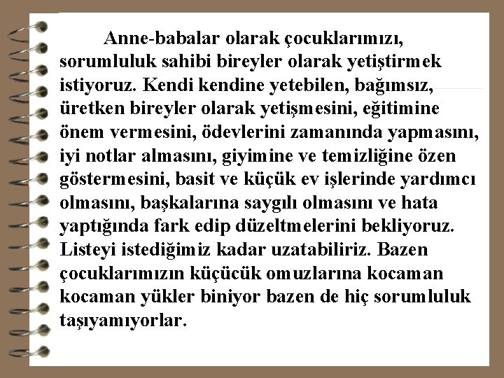 Anne-babalar olarak çocuklarımızı, sorumluluk sahibi bireyler olarak yetiştirmek istiyoruz. Kendi kendine yetebilen, bağımsız, üretken