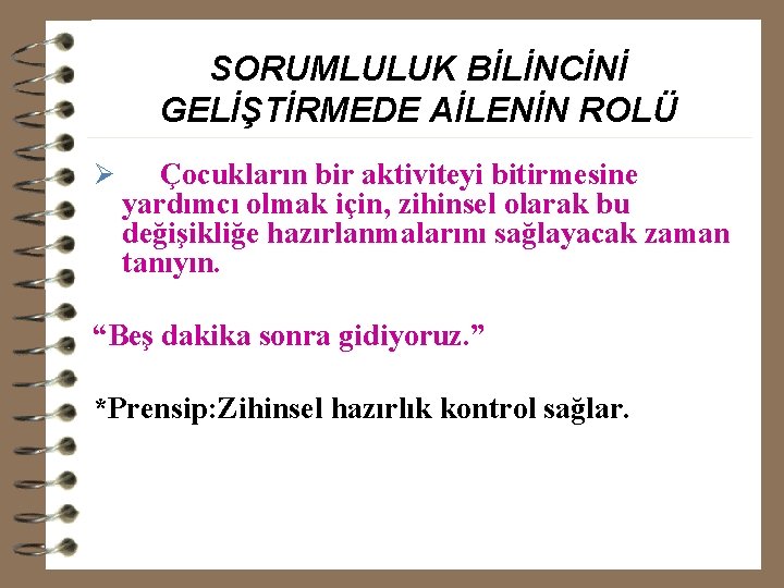 SORUMLULUK BİLİNCİNİ GELİŞTİRMEDE AİLENİN ROLÜ Ø Çocukların bir aktiviteyi bitirmesine yardımcı olmak için, zihinsel