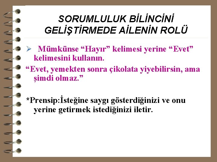 SORUMLULUK BİLİNCİNİ GELİŞTİRMEDE AİLENİN ROLÜ Ø Mümkünse “Hayır” kelimesi yerine “Evet” kelimesini kullanın. “Evet,