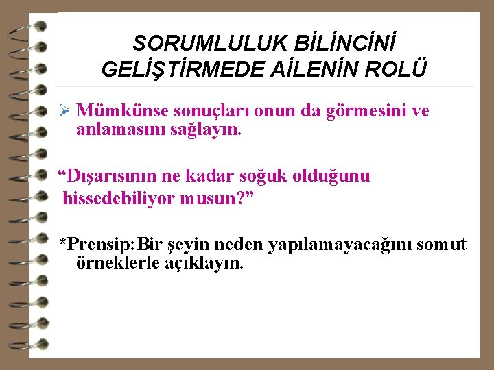 SORUMLULUK BİLİNCİNİ GELİŞTİRMEDE AİLENİN ROLÜ Ø Mümkünse sonuçları onun da görmesini ve anlamasını sağlayın.