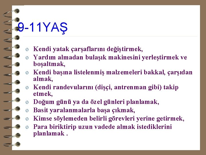 9 -11 YAŞ o Kendi yatak çarşaflarını değiştirmek, o Yardım almadan bulaşık makinesini yerleştirmek