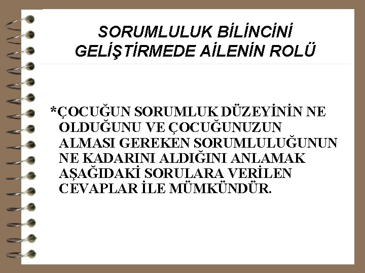 SORUMLULUK BİLİNCİNİ GELİŞTİRMEDE AİLENİN ROLÜ *ÇOCUĞUN SORUMLUK DÜZEYİNİN NE OLDUĞUNU VE ÇOCUĞUNUZUN ALMASI GEREKEN