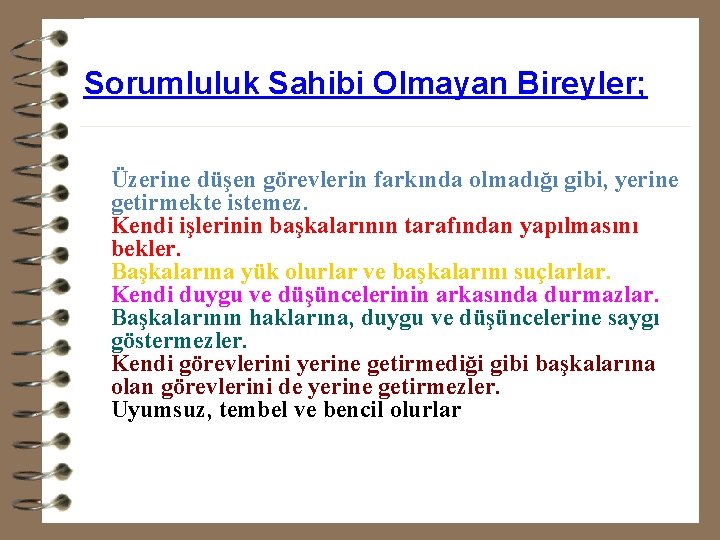 Sorumluluk Sahibi Olmayan Bireyler; Üzerine düşen görevlerin farkında olmadığı gibi, yerine getirmekte istemez. Kendi