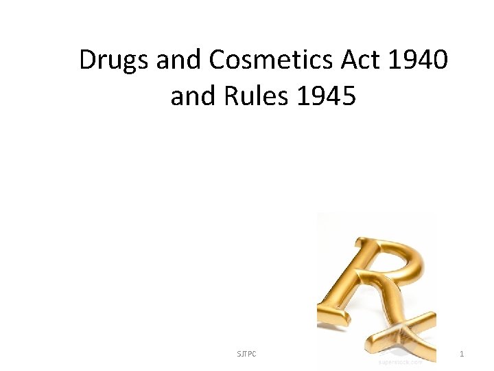 Drugs and Cosmetics Act 1940 and Rules 1945 SJTPC 1 