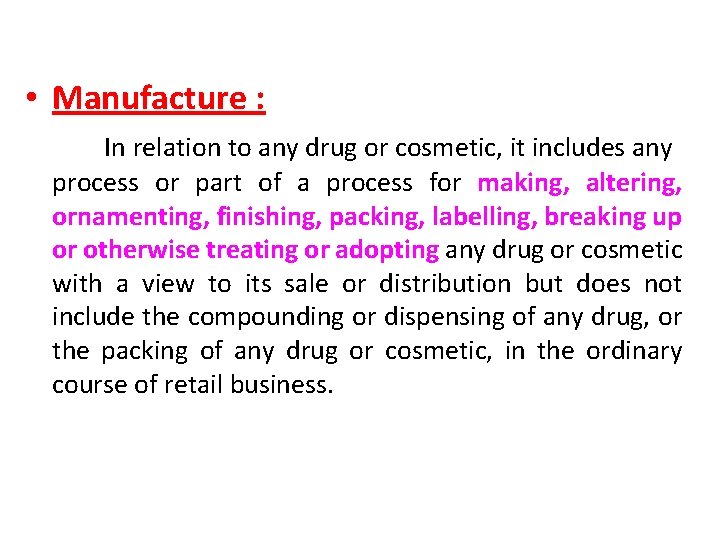  • Manufacture : In relation to any drug or cosmetic, it includes any