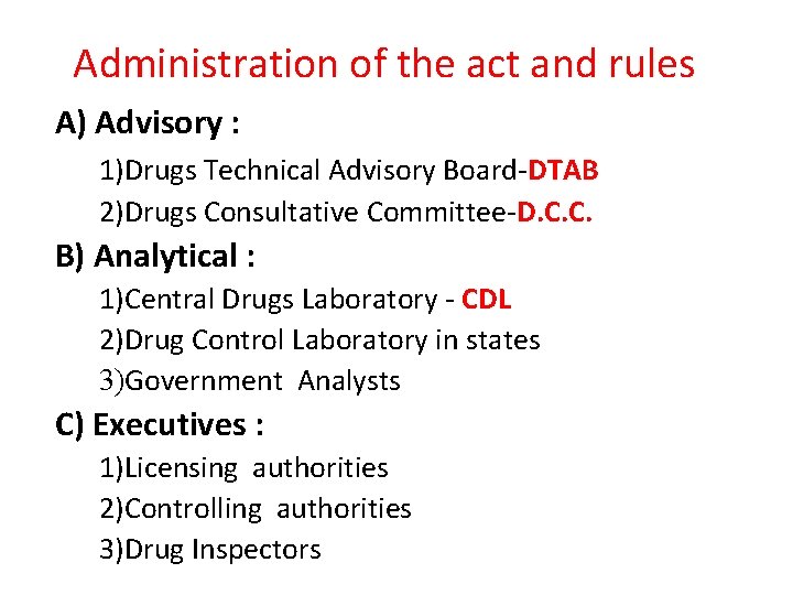 Administration of the act and rules A) Advisory : 1)Drugs Technical Advisory Board-DTAB 2)Drugs