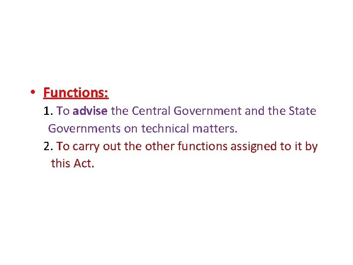  • Functions: 1. To advise the Central Government and the State Governments on