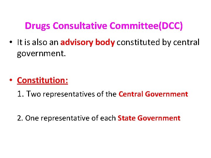 Drugs Consultative Committee(DCC) • It is also an advisory body constituted by central government.